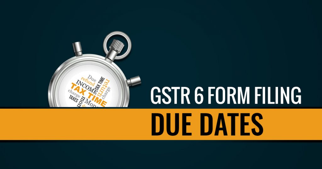 GSTR 6 Form Filing Due Date