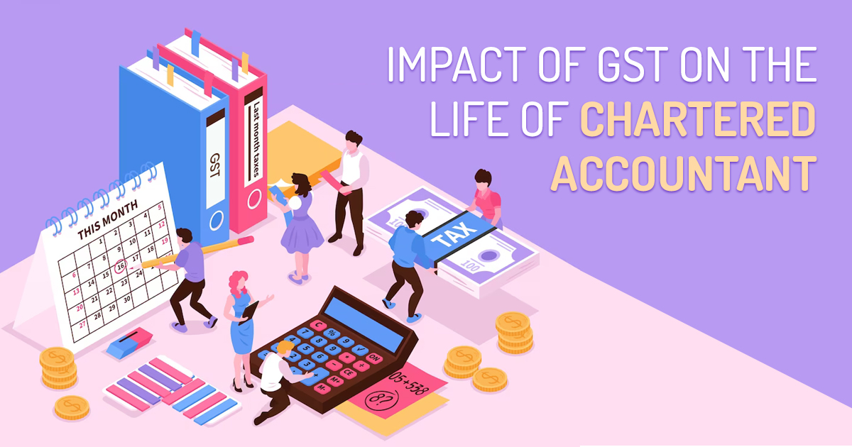 Impact of GST on Life Of Chartered Accountant | CA Portal