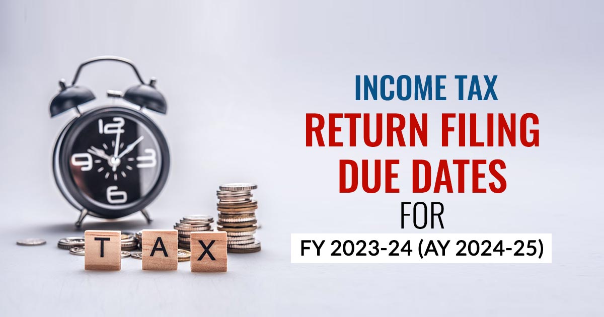 Tax Return Filing Due Date For FY 202324(AY 202425)