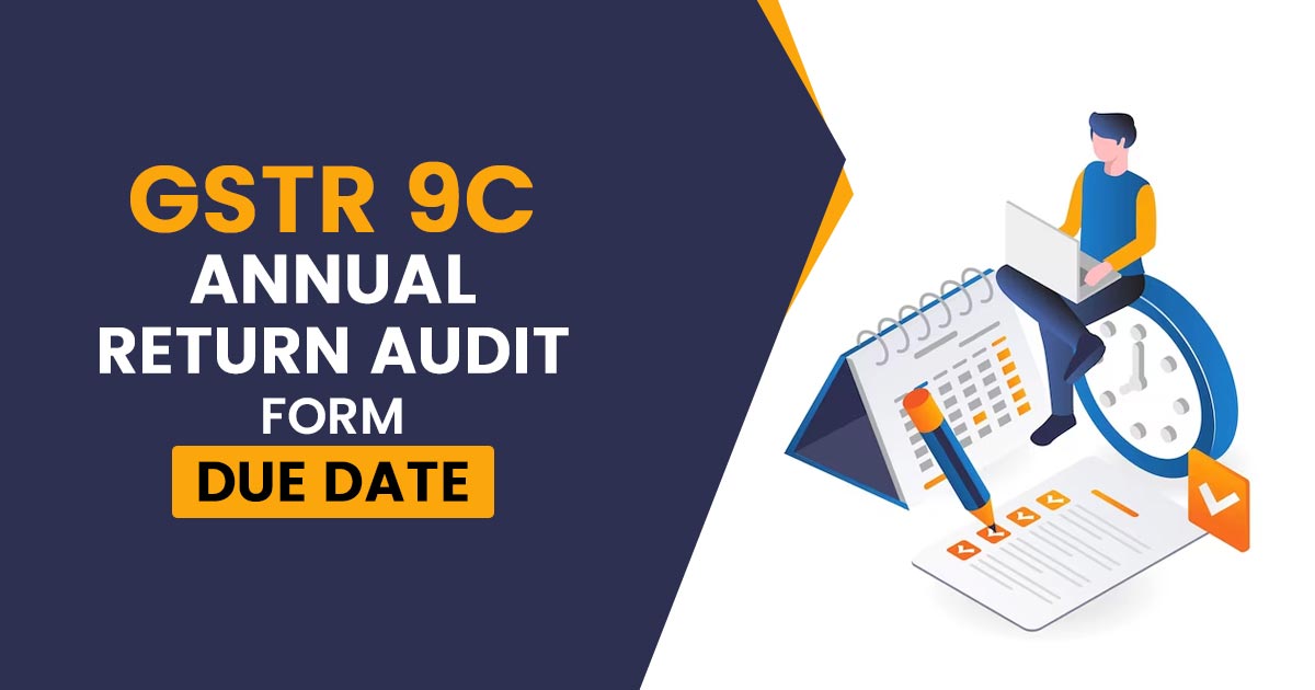 GSTR 9C Due Date For FY 202324 Annual Audit Return Form