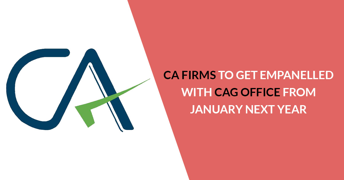 ca-firms-to-get-empanelled-with-cag-office-from-january