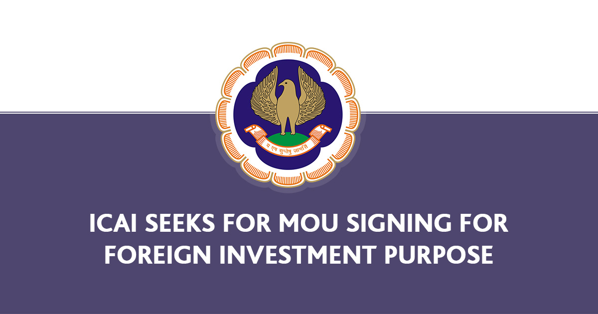 Icai Seeks For Mou Signing For Foreign Investment Purpose