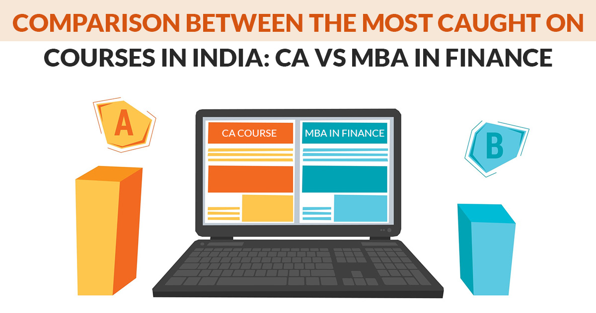 Comparison B/w Most Popular Courses In India: CA Vs MBA In Finance