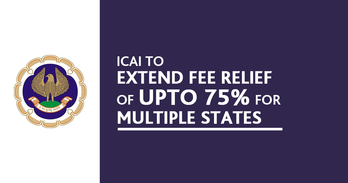 ICAI To Extend Fee Relief of Upto 75% For Multiple States