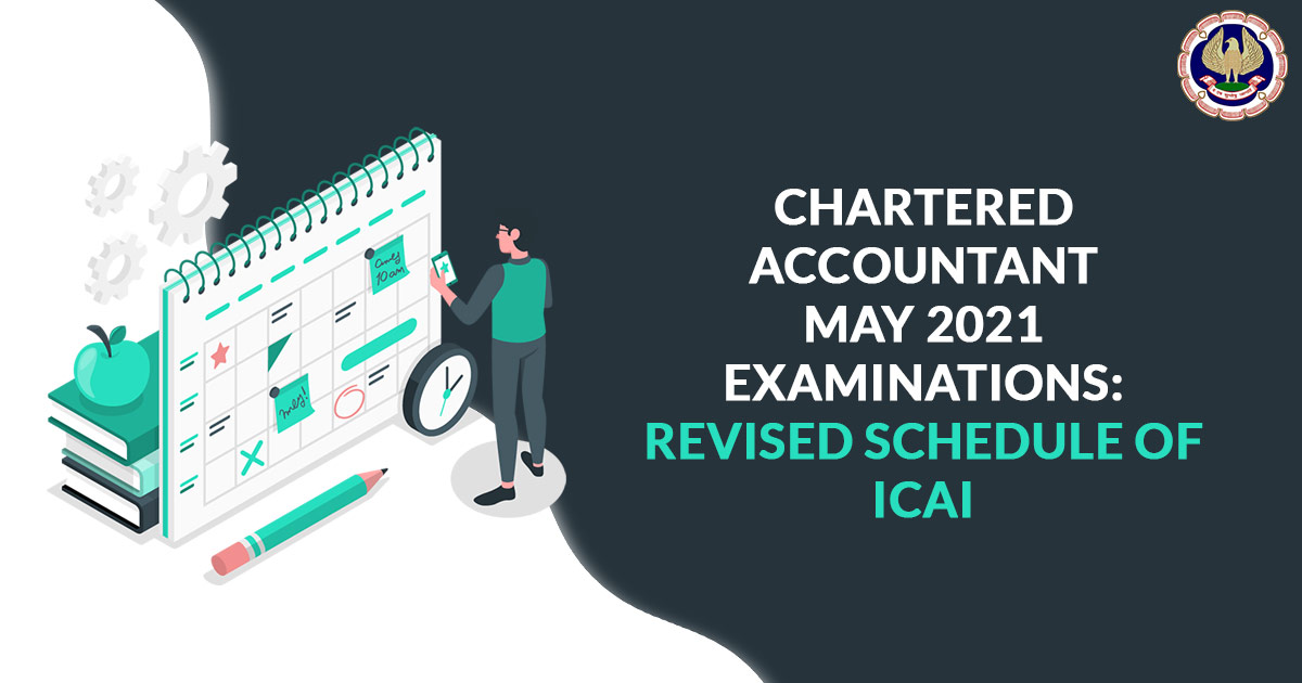Chartered Accountant May 2021 Examinations: Revised Schedule of ICAI