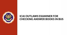 ICAI Outlaws Examiner For Checking Answer Books in Bus