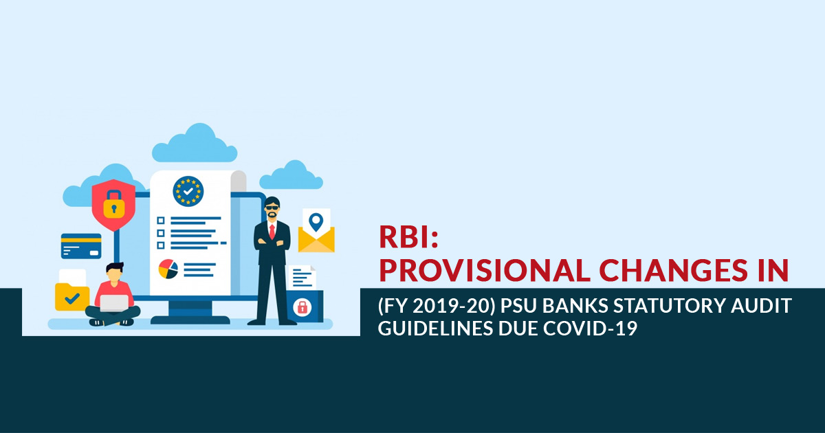 RBI: Provisional Changes in (FY 2019-20) PSU Banks Statutory Audit guidelines due COVID-19