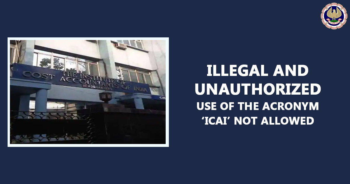 Illegal And Unauthorized use of the acronym ‘ICAI’ Not Allowed