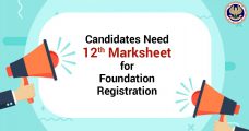 Candidates Need 12th Marksheet for Foundation Registration