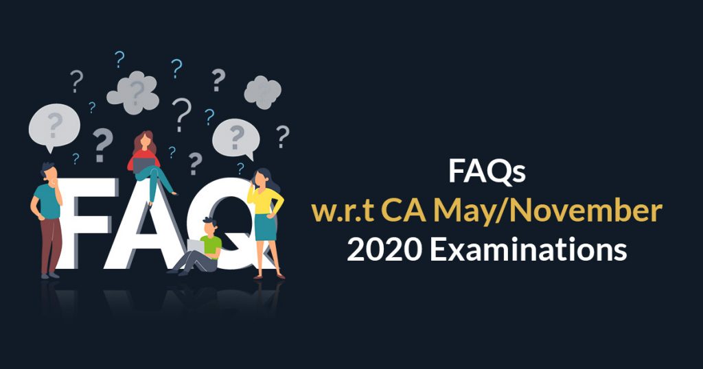 FAQs CA May/Nov 2020 Examinations