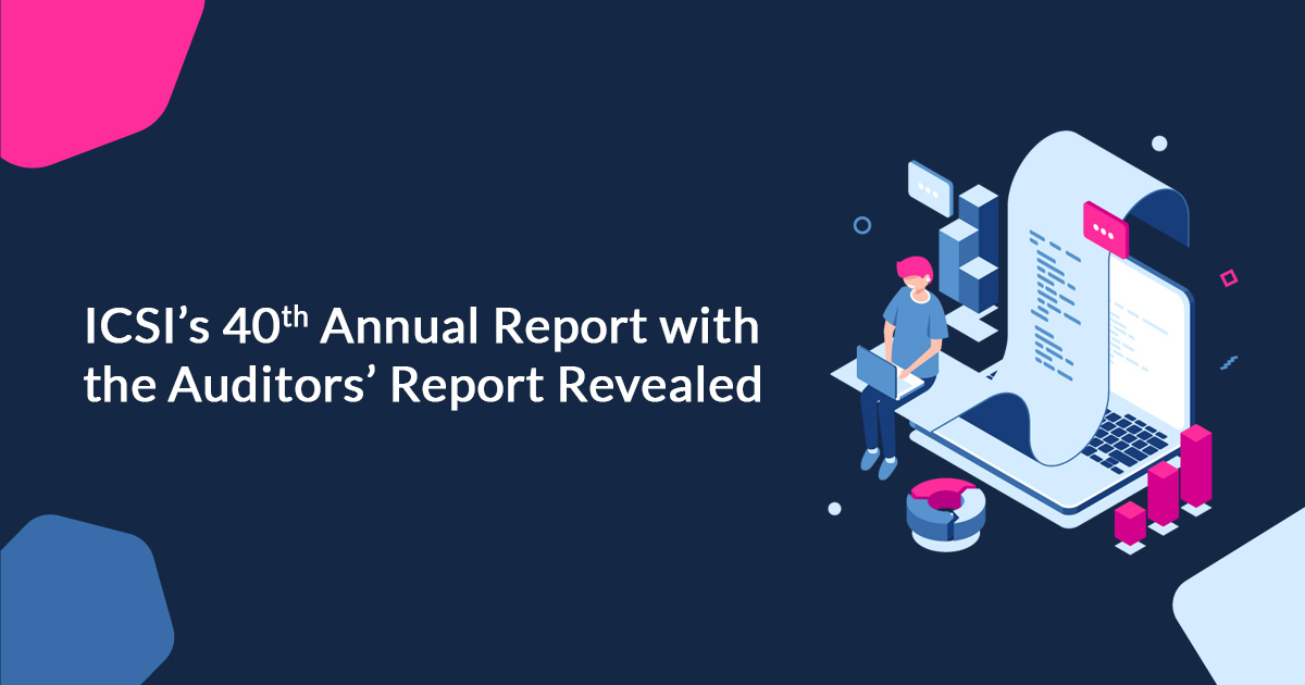 ICSI’s 40th Annual Report with the Auditors’ Report Revealed
