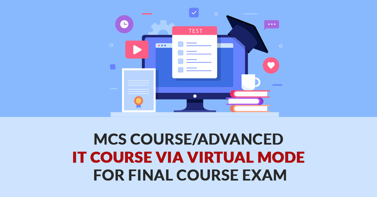 MCS/Advanced IT Course via Virtual Mode for Final Exams