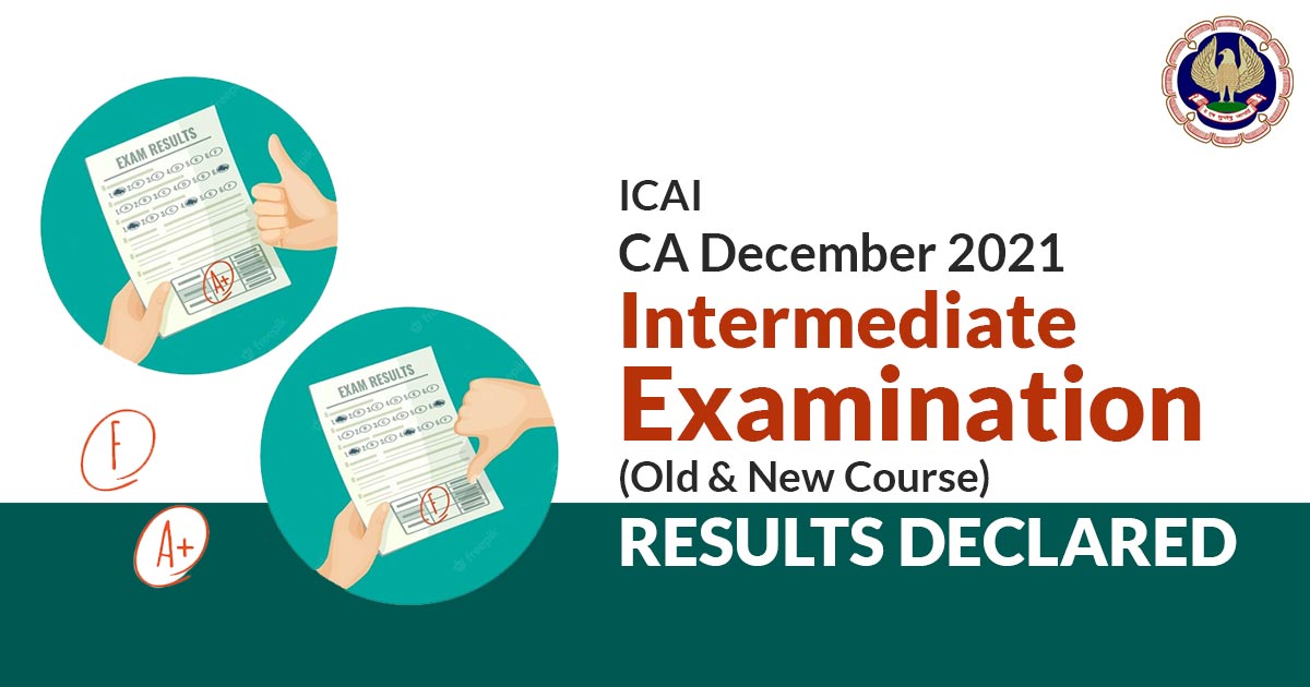ICAI CA Dec 2021 Intermediate Examination (Old & New Course) Results Declared