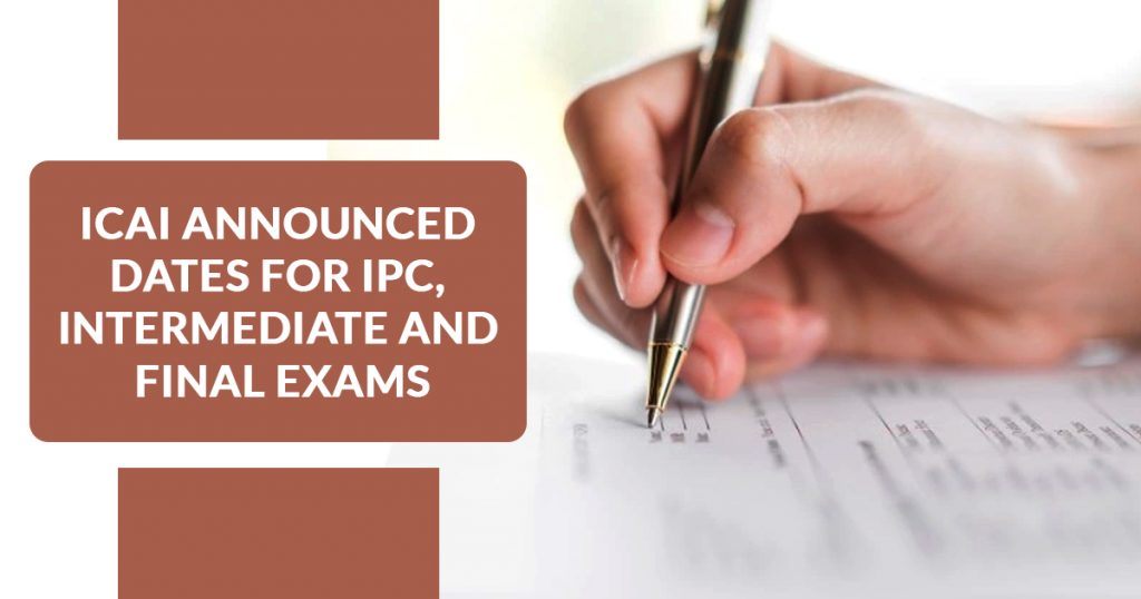 ICAI announced IPC, Intermediate and Final Exams
