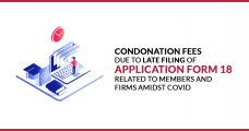 Condonation Fees due to late filing of Application Form 18 related to Members and Firms amidst Covid-19