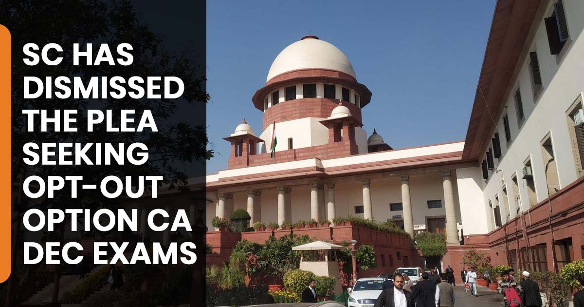 SC has dismissed CA Exams Dec