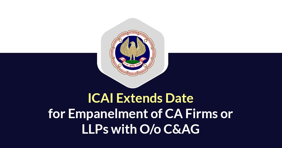 ICAI Extends Date for Empanelment of CA Firms or LLPs with O/o C&AG