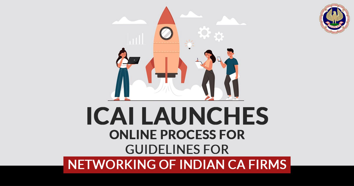 ICAI launches Online Process for Guidelines for Networking of Indian CA Firms