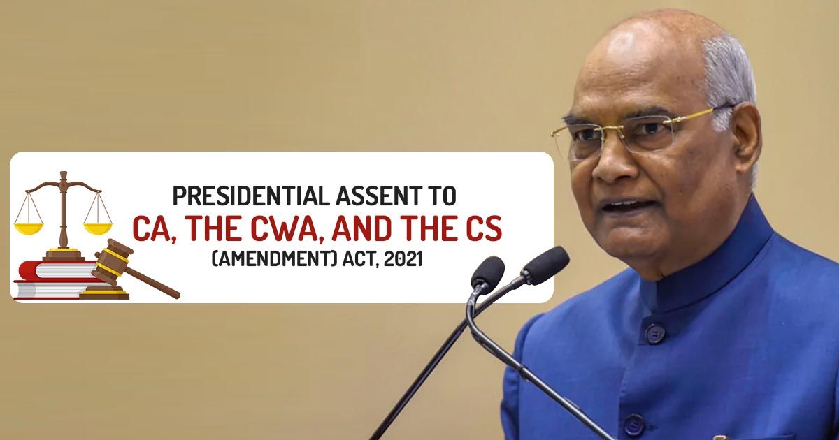 Presidential assent to CA, the CWA, and the CS (Amendment) Act, 2021