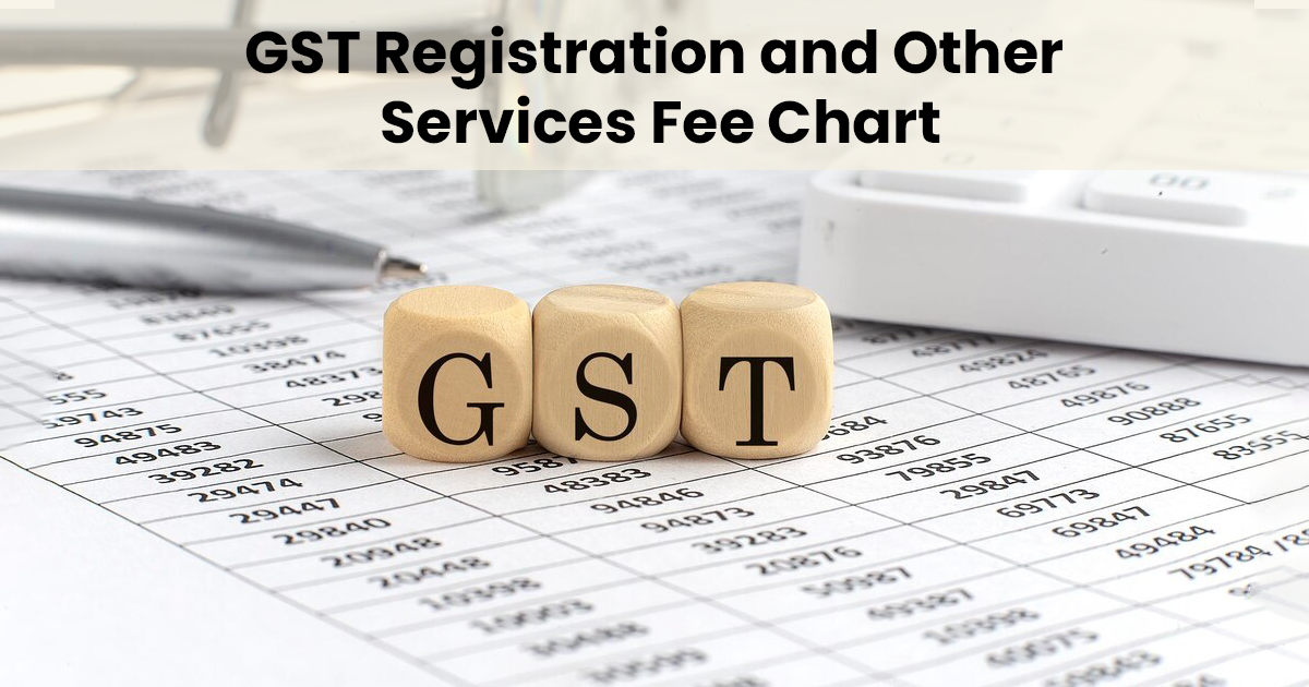 GST Registration and Other Services Fee Chart