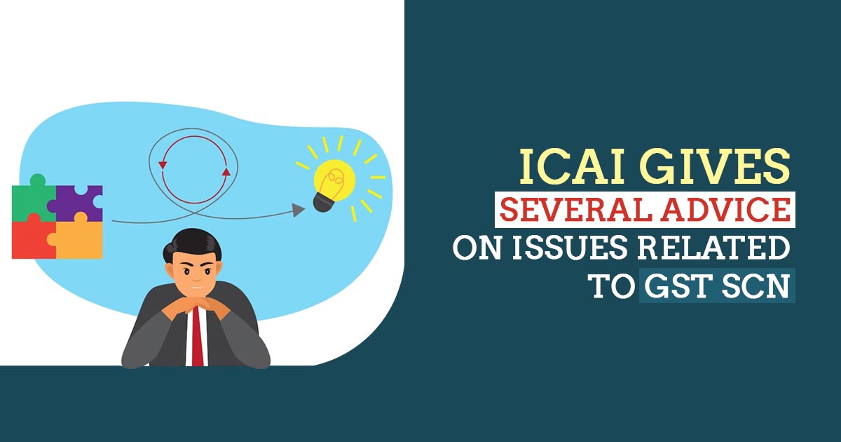 ICAI Gives Several Advice on Issues related to GST SCN