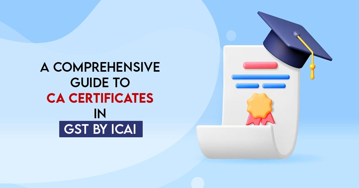 A Comprehensive Guide to CA Certificates in GST by ICAI