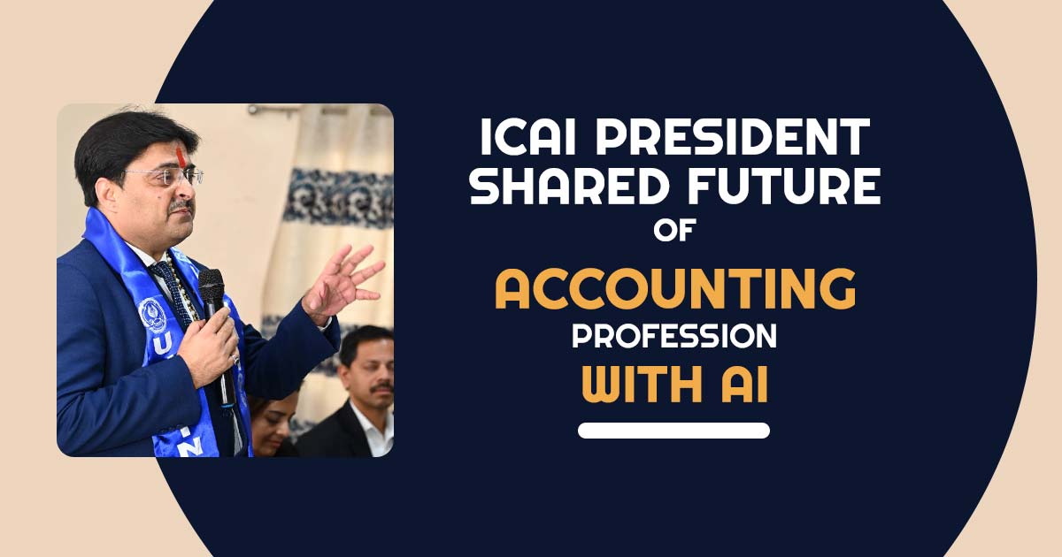 ICAI President Shared Future of Accounting Profession with AI